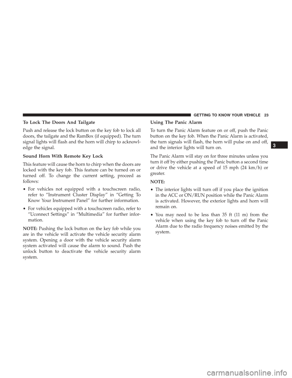 Ram 2500 2018  Owners Manual To Lock The Doors And Tailgate
Push and release the lock button on the key fob to lock all
doors, the tailgate and the RamBox (if equipped). The turn
signal lights will flash and the horn will chirp t