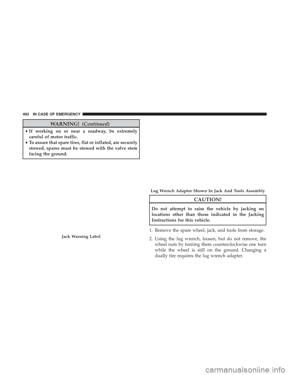 Ram 2500 2018 Owners Manual WARNING!(Continued)
•If working on or near a roadway, be extremely
careful of motor traffic.
• To assure that spare tires, flat or inflated, are securely
stowed, spares must be stowed with the val Ram 2500 2018 Owners Manual WARNING!(Continued)
•If working on or near a roadway, be extremely
careful of motor traffic.
• To assure that spare tires, flat or inflated, are securely
stowed, spares must be stowed with the val