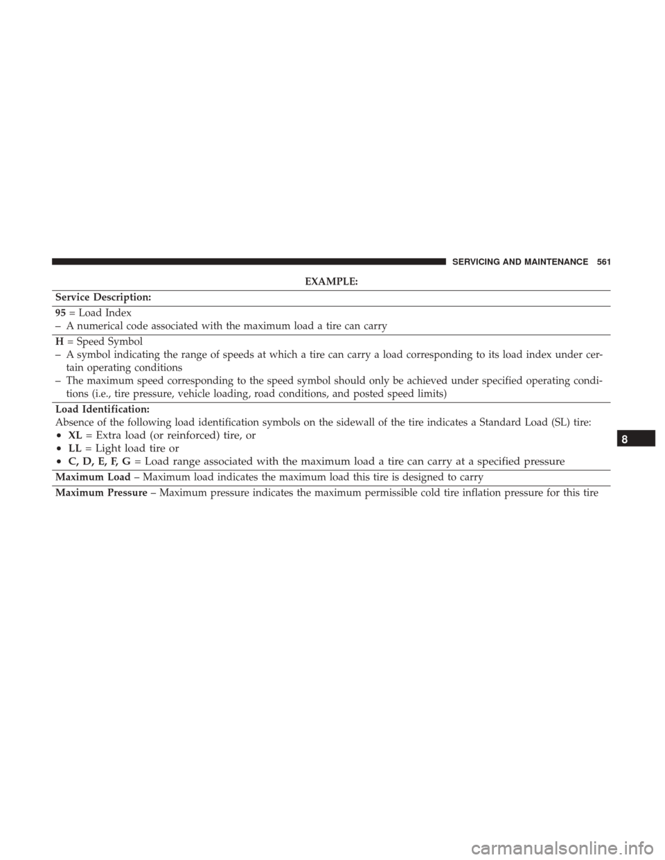 Ram 2500 2018 Workshop Manual EXAMPLE:
Service Description:
95 = Load Index
–A numerical code associated with the maximum load a tire can carry
H = Speed Symbol
–A symbol indicating the range of speeds at which a tire can carr