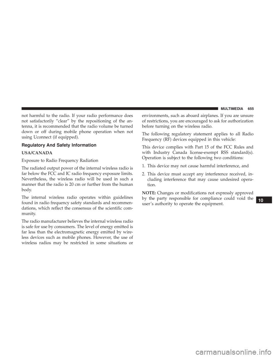 Ram 2500 2018 Owners Manual not harmful to the radio. If your radio performance does
not satisfactorily “clear” by the repositioning of the an-
tenna, it is recommended that the radio volume be turned
down or off during mobi Ram 2500 2018 Owners Manual not harmful to the radio. If your radio performance does
not satisfactorily “clear” by the repositioning of the an-
tenna, it is recommended that the radio volume be turned
down or off during mobi