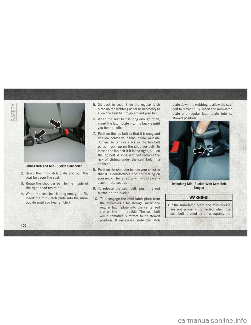 Ram 2500 2018 Owners Manual 2. Grasp the mini-latch plate and pull theseat belt over the seat.
3. Route the shoulder belt to the inside of the right head restraint.
4. When the seat belt is long enough to fit, insert the mini-la Ram 2500 2018 Owners Manual 2. Grasp the mini-latch plate and pull theseat belt over the seat.
3. Route the shoulder belt to the inside of the right head restraint.
4. When the seat belt is long enough to fit, insert the mini-la