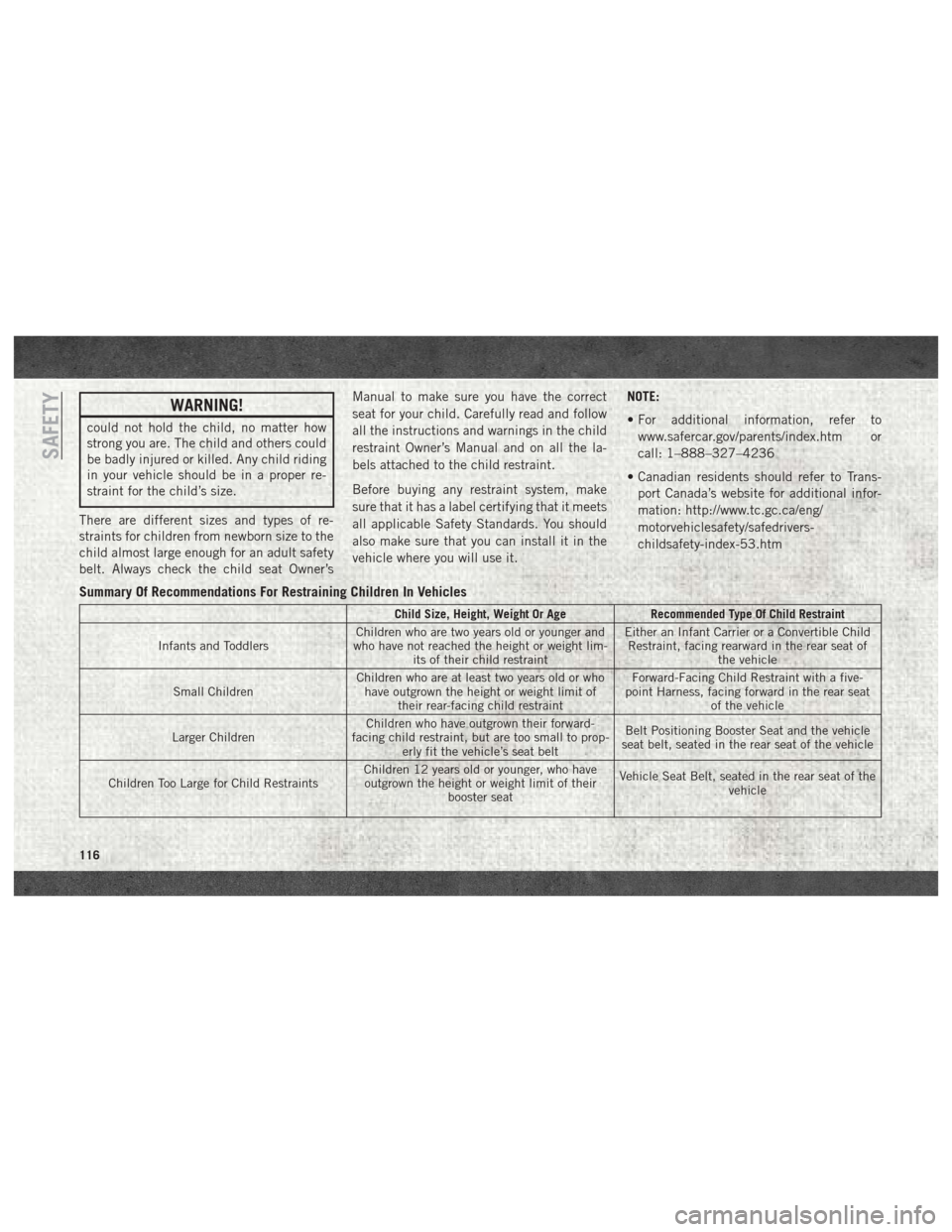 Ram 2500 2018 User Guide WARNING!
could not hold the child, no matter how
strong you are. The child and others could
be badly injured or killed. Any child riding
in your vehicle should be in a proper re-
straint for the child Ram 2500 2018 User Guide WARNING!
could not hold the child, no matter how
strong you are. The child and others could
be badly injured or killed. Any child riding
in your vehicle should be in a proper re-
straint for the child