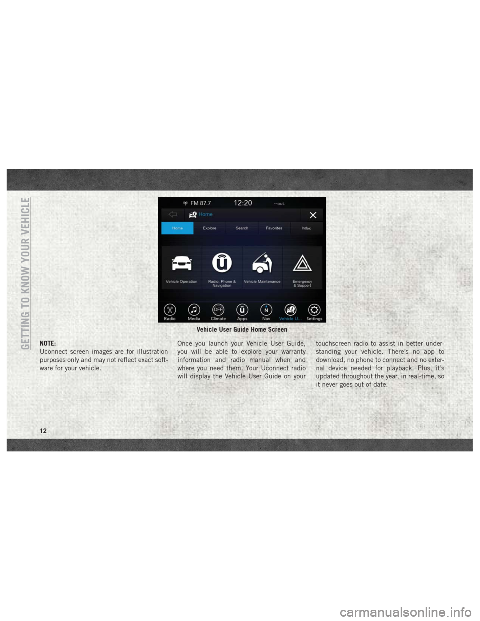 Ram 2500 2018 User Guide NOTE:
Uconnect screen images are for illustration
purposes only and may not reflect exact soft-
ware for your vehicle.Once you launch your Vehicle User Guide,
you will be able to explore your warranty Ram 2500 2018 User Guide NOTE:
Uconnect screen images are for illustration
purposes only and may not reflect exact soft-
ware for your vehicle.Once you launch your Vehicle User Guide,
you will be able to explore your warranty