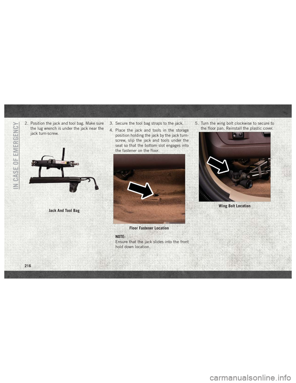 Ram 2500 2018 Manual Online 2. Position the jack and tool bag. Make surethe lug wrench is under the jack near the
jack turn-screw. 3. Secure the tool bag straps to the jack.
4. Place the jack and tools in the storage
position ho Ram 2500 2018 Manual Online 2. Position the jack and tool bag. Make surethe lug wrench is under the jack near the
jack turn-screw. 3. Secure the tool bag straps to the jack.
4. Place the jack and tools in the storage
position ho