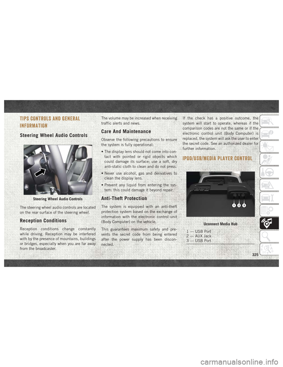 Ram 2500 2018 Service Manual TIPS CONTROLS AND GENERAL
INFORMATION
Steering Wheel Audio Controls
The steering wheel audio controls are located
on the rear surface of the steering wheel.
Reception Conditions
Reception conditions c Ram 2500 2018 Service Manual TIPS CONTROLS AND GENERAL
INFORMATION
Steering Wheel Audio Controls
The steering wheel audio controls are located
on the rear surface of the steering wheel.
Reception Conditions
Reception conditions c