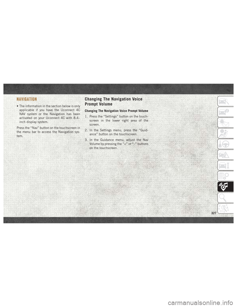 Ram 2500 2018 User Guide NAVIGATION
• The information in the section below is onlyapplicable if you have the Uconnect 4C
NAV system or the Navigation has been
activated on your Uconnect 4C with 8.4–
inch display system.
P Ram 2500 2018 User Guide NAVIGATION
• The information in the section below is onlyapplicable if you have the Uconnect 4C
NAV system or the Navigation has been
activated on your Uconnect 4C with 8.4–
inch display system.
P