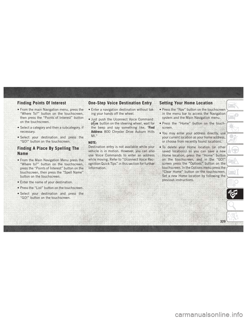 Ram 2500 2018 Owners Manual Finding Points Of Interest
• From the main Navigation menu, press the“Where To?” button on the touchscreen,
then press the “Points of Interest” button
on the touchscreen.
• Select a catego Ram 2500 2018 Owners Manual Finding Points Of Interest
• From the main Navigation menu, press the“Where To?” button on the touchscreen,
then press the “Points of Interest” button
on the touchscreen.
• Select a catego