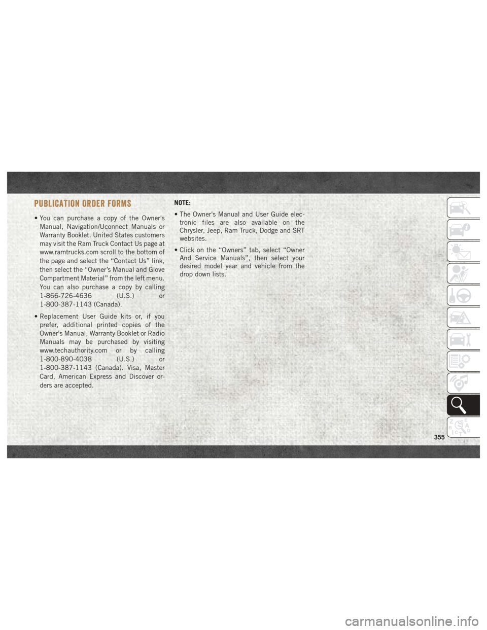 Ram 2500 2018 User Guide PUBLICATION ORDER FORMS
• You can purchase a copy of the OwnersManual, Navigation/Uconnect Manuals or
Warranty Booklet. United States customers
may visit the Ram Truck Contact Us page at
www.ramtru Ram 2500 2018 User Guide PUBLICATION ORDER FORMS
• You can purchase a copy of the OwnersManual, Navigation/Uconnect Manuals or
Warranty Booklet. United States customers
may visit the Ram Truck Contact Us page at
www.ramtru