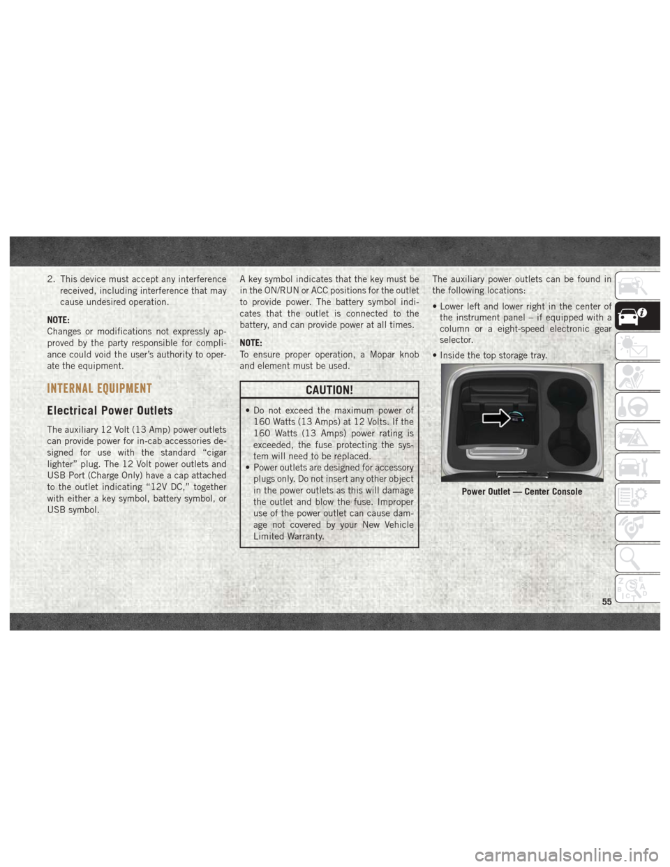 Ram 2500 2018 Owners Manual 2. This device must accept any interferencereceived, including interference that may
cause undesired operation.
NOTE:
Changes or modifications not expressly ap-
proved by the party responsible for com Ram 2500 2018 Owners Manual 2. This device must accept any interferencereceived, including interference that may
cause undesired operation.
NOTE:
Changes or modifications not expressly ap-
proved by the party responsible for com