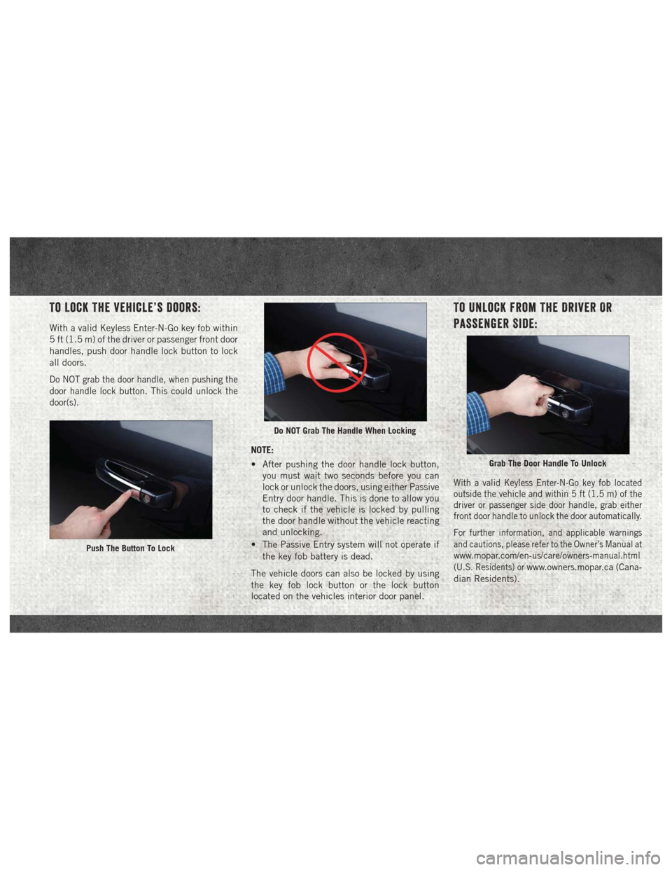 Ram 2500 2018  Quick Reference Guide To Lock The Vehicle’s Doors:
With a valid Keyless Enter-N-Go key fob within
5 ft (1.5 m) of the driver or passenger front door
handles, push door handle lock button to lock
all doors.
Do NOT grab th