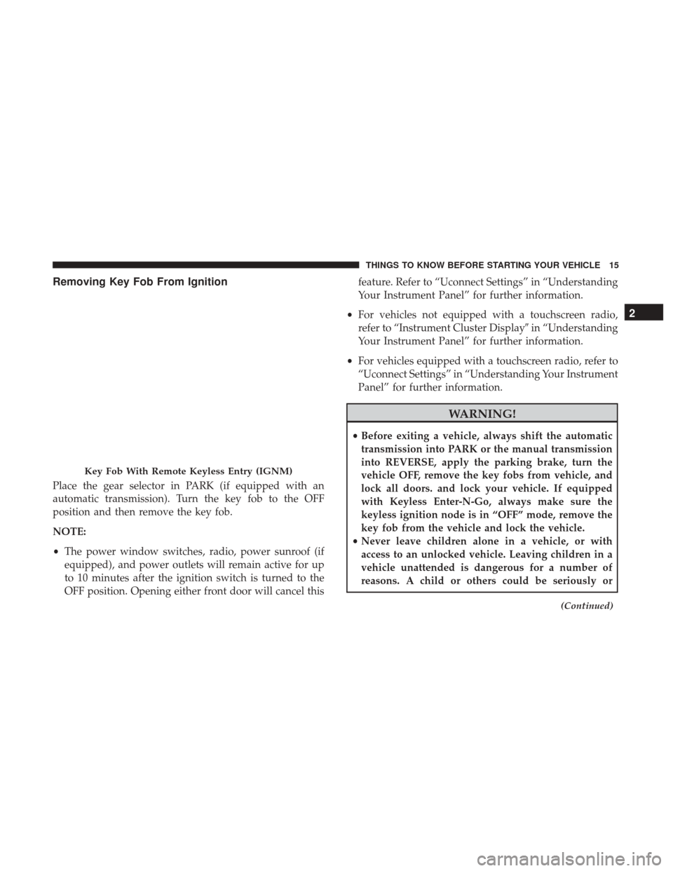 Ram 2500 2017  Owners Manual Removing Key Fob From Ignition
Place the gear selector in PARK (if equipped with an
automatic transmission). Turn the key fob to the OFF
position and then remove the key fob.
NOTE:
•The power window