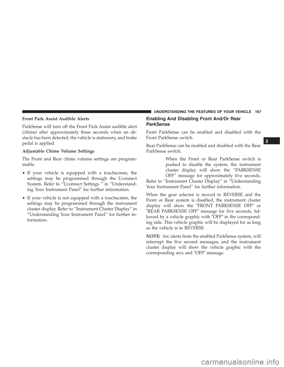 Ram 2500 2017  Owners Manual Front Park Assist Audible Alerts
ParkSense will turn off the Front Park Assist audible alert
(chime) after approximately three seconds when an ob-
stacle has been detected, the vehicle is stationary, 