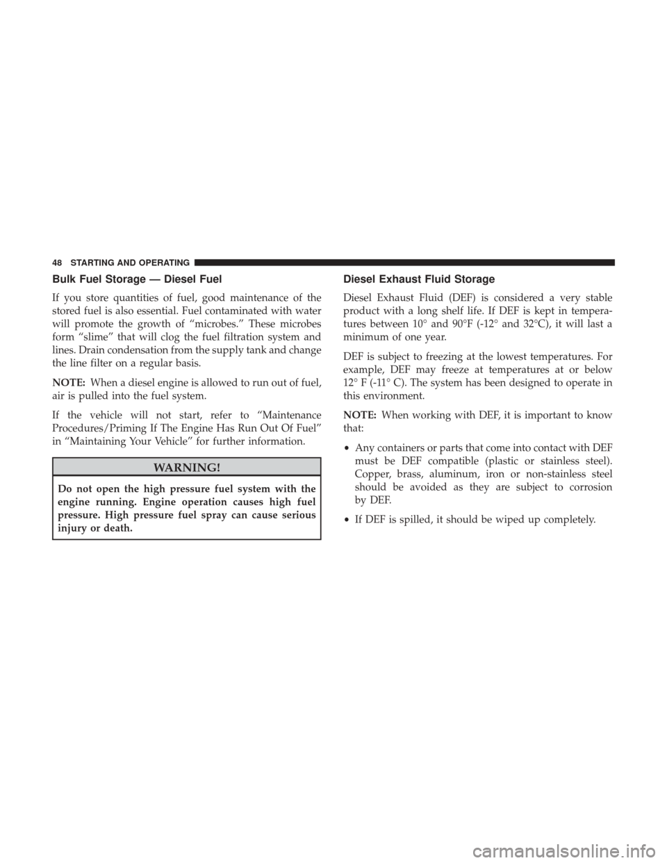 Ram 2500 2017 Diesel Supplement Bulk Fuel Storage — Diesel Fuel
If you store quantities of fuel, good maintenance of the
stored fuel is also essential. Fuel contaminated with water
will promote the growth of “microbes.” These Ram 2500 2017 Diesel Supplement Bulk Fuel Storage — Diesel Fuel
If you store quantities of fuel, good maintenance of the
stored fuel is also essential. Fuel contaminated with water
will promote the growth of “microbes.” These
