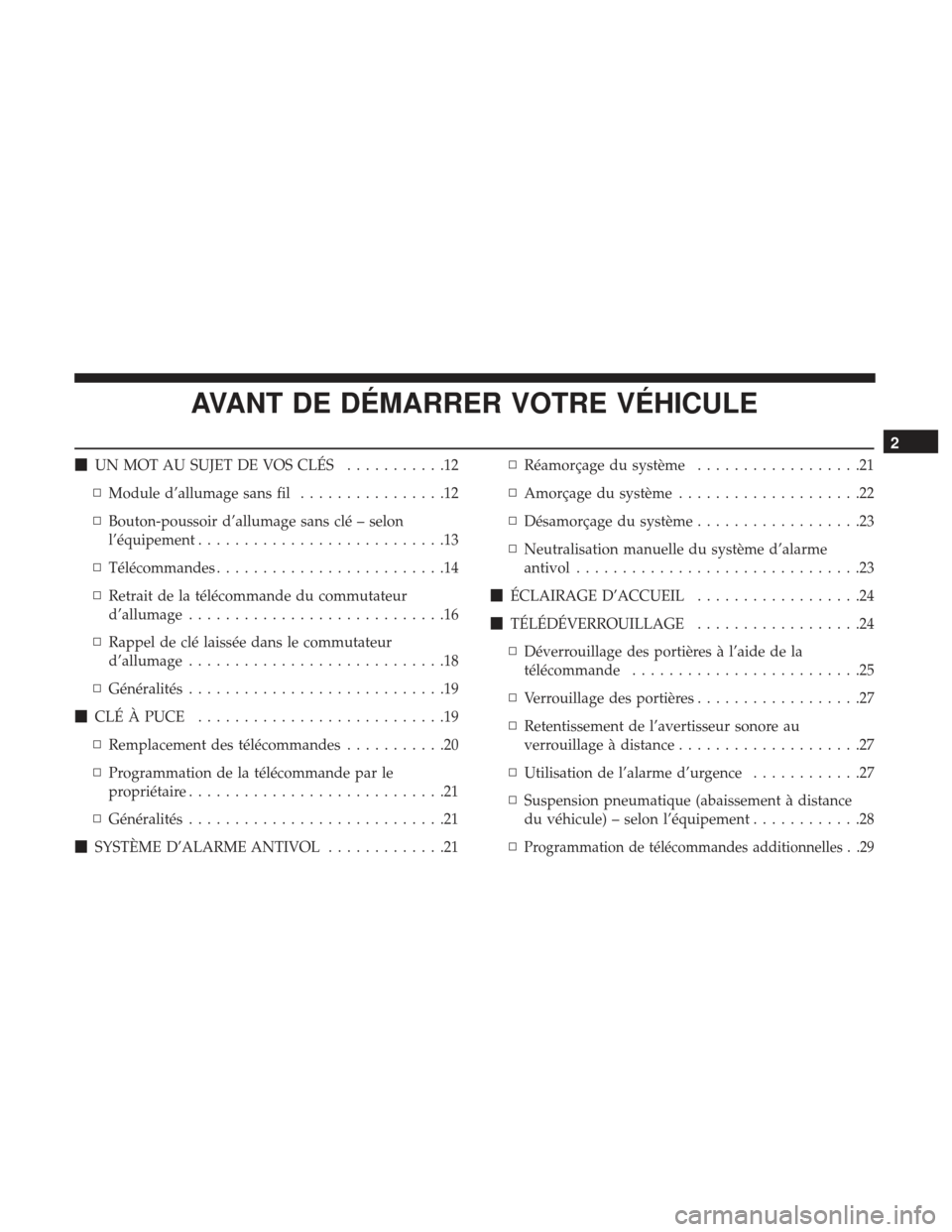 Ram 2500 2017  Manuel du propriétaire (in French)  AVANT DE DÉMARRER VOTRE VÉHICULE
UN MOT AU SUJET DE VOS CLÉS ...........12
▫ Module d’allumage sans fil ................12
▫ Bouton-poussoir d’allumage sans clé – selon
l’équipement 