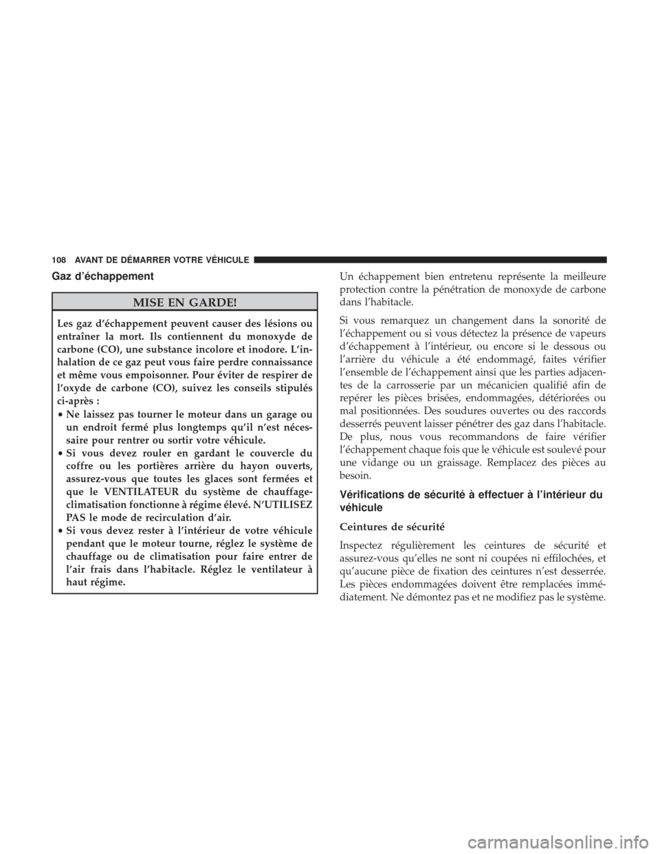Ram 2500 2017 Manuel du propriétaire (in French) Gaz d’échappement
MISE EN GARDE!
Les gaz d’échappement peuvent causer des lésions ou
entraîner la mort. Ils contiennent du monoxyde de
carbone (CO), une substance incolore et inodore. L’in-
Ram 2500 2017 Manuel du propriétaire (in French) Gaz d’échappement
MISE EN GARDE!
Les gaz d’échappement peuvent causer des lésions ou
entraîner la mort. Ils contiennent du monoxyde de
carbone (CO), une substance incolore et inodore. L’in-