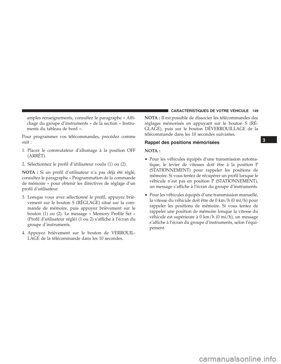 Ram 2500 2017 Manuel du propriétaire (in French) amples renseignements, consultez le paragraphe « Affi-
chage du groupe d’instruments » de la section « Instru-
ments du tableau de bord ».
Pour programmer vos télécommandes, procédez comme
su Ram 2500 2017 Manuel du propriétaire (in French) amples renseignements, consultez le paragraphe « Affi-
chage du groupe d’instruments » de la section « Instru-
ments du tableau de bord ».
Pour programmer vos télécommandes, procédez comme
su