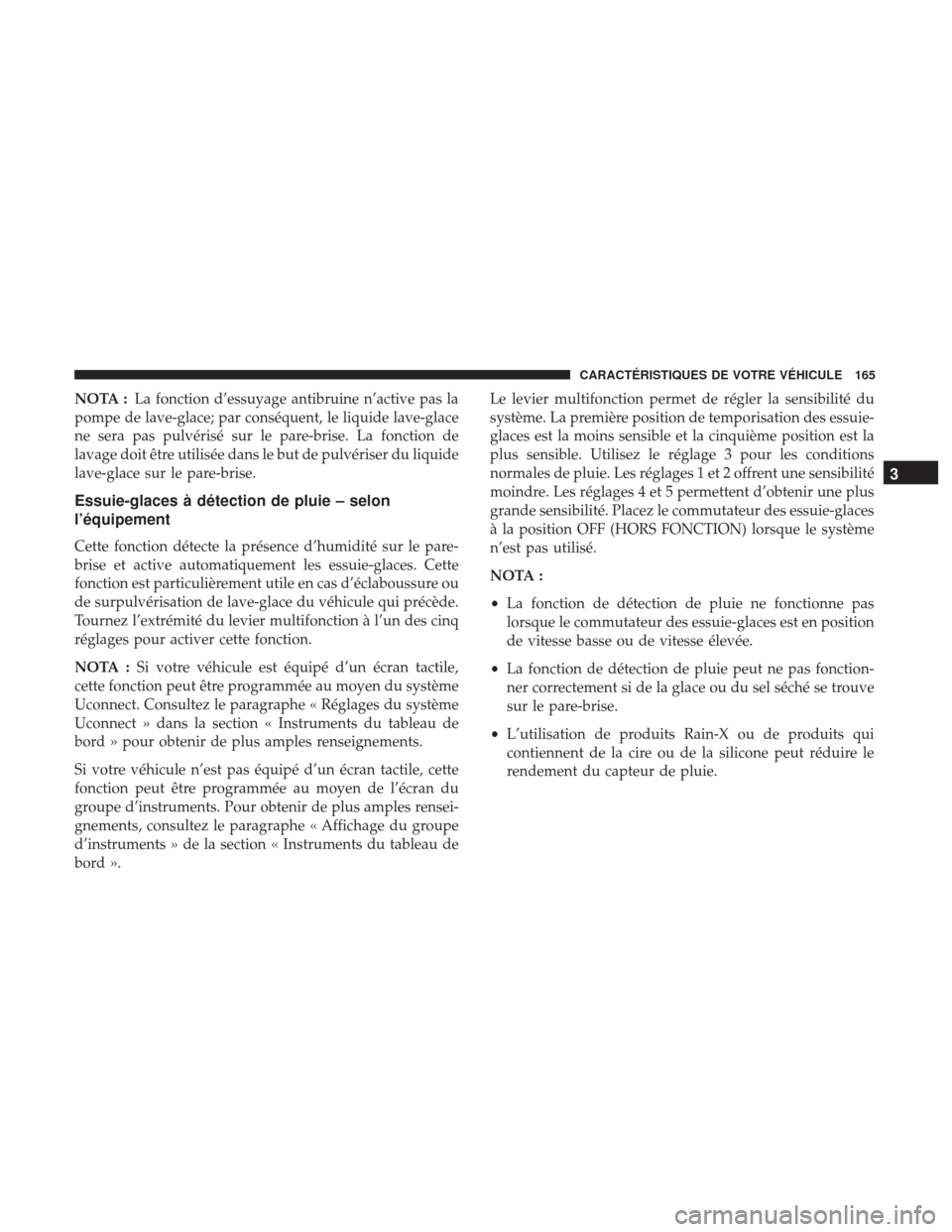 Ram 2500 2017 Manuel du propriétaire (in French) NOTA :La fonction d’essuyage antibruine n’active pas la
pompe de lave-glace; par conséquent, le liquide lave-glace
ne sera pas pulvérisé sur le pare-brise. La fonction de
lavage doit être util Ram 2500 2017 Manuel du propriétaire (in French) NOTA :La fonction d’essuyage antibruine n’active pas la
pompe de lave-glace; par conséquent, le liquide lave-glace
ne sera pas pulvérisé sur le pare-brise. La fonction de
lavage doit être util