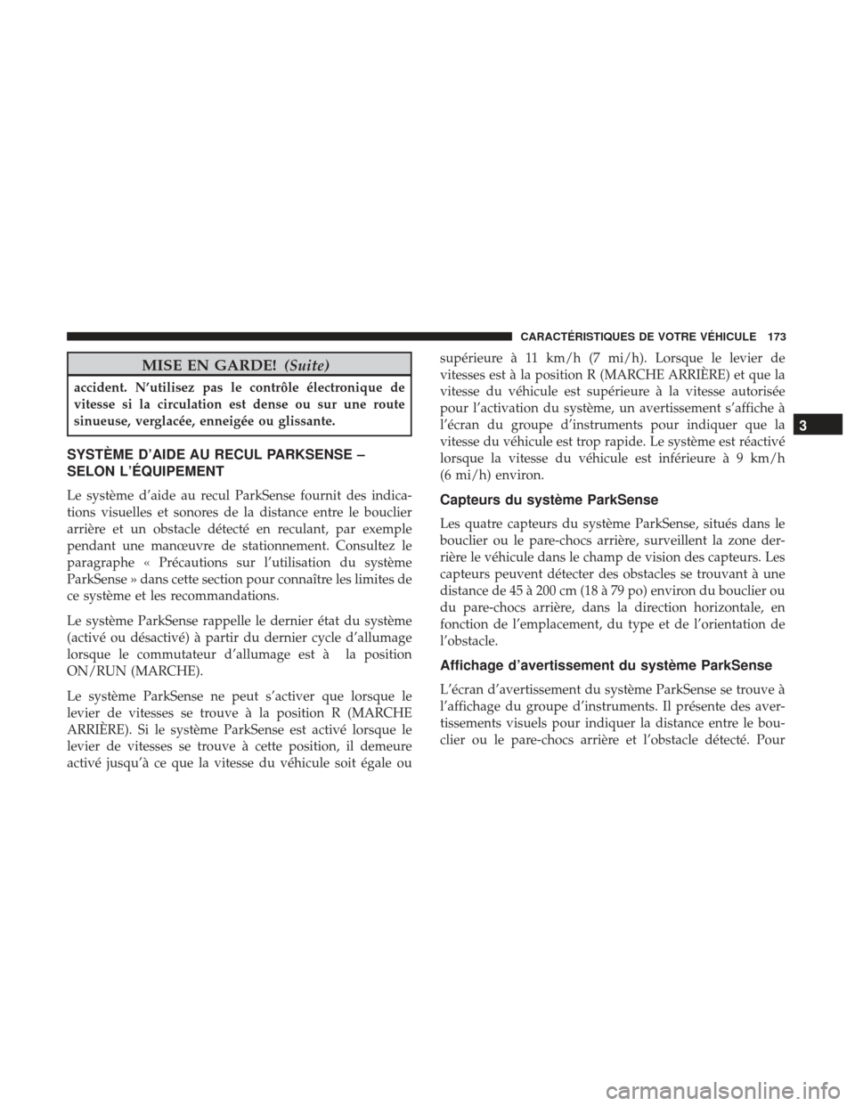 Ram 2500 2017 Manuel du propriétaire (in French) MISE EN GARDE!(Suite)
accident. N’utilisez pas le contrôle électronique de
vitesse si la circulation est dense ou sur une route
sinueuse, verglacée, enneigée ou glissante.
SYSTÈME D’AIDE AU R Ram 2500 2017 Manuel du propriétaire (in French) MISE EN GARDE!(Suite)
accident. N’utilisez pas le contrôle électronique de
vitesse si la circulation est dense ou sur une route
sinueuse, verglacée, enneigée ou glissante.
SYSTÈME D’AIDE AU R