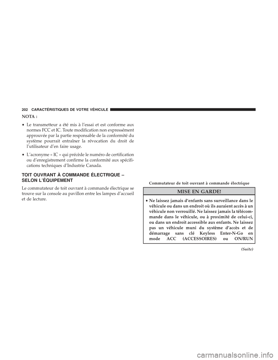 Ram 2500 2017 Manuel du propriétaire (in French) NOTA :
•Le transmetteur a été mis à l’essai et est conforme aux
normes FCC et IC. Toute modification non expressément
approuvée par la partie responsable de la conformité du
système pourrai Ram 2500 2017 Manuel du propriétaire (in French) NOTA :
•Le transmetteur a été mis à l’essai et est conforme aux
normes FCC et IC. Toute modification non expressément
approuvée par la partie responsable de la conformité du
système pourrai