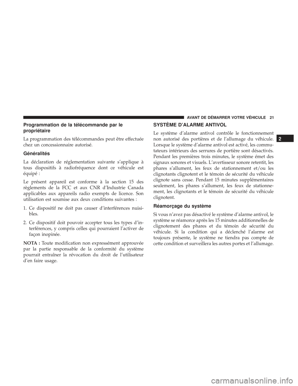 Ram 2500 2017 Manuel du propriétaire (in French) Programmation de la télécommande par le
propriétaire
La programmation des télécommandes peut être effectuée
chez un concessionnaire autorisé.
Généralités
La déclaration de réglementation Ram 2500 2017 Manuel du propriétaire (in French) Programmation de la télécommande par le
propriétaire
La programmation des télécommandes peut être effectuée
chez un concessionnaire autorisé.
Généralités
La déclaration de réglementation