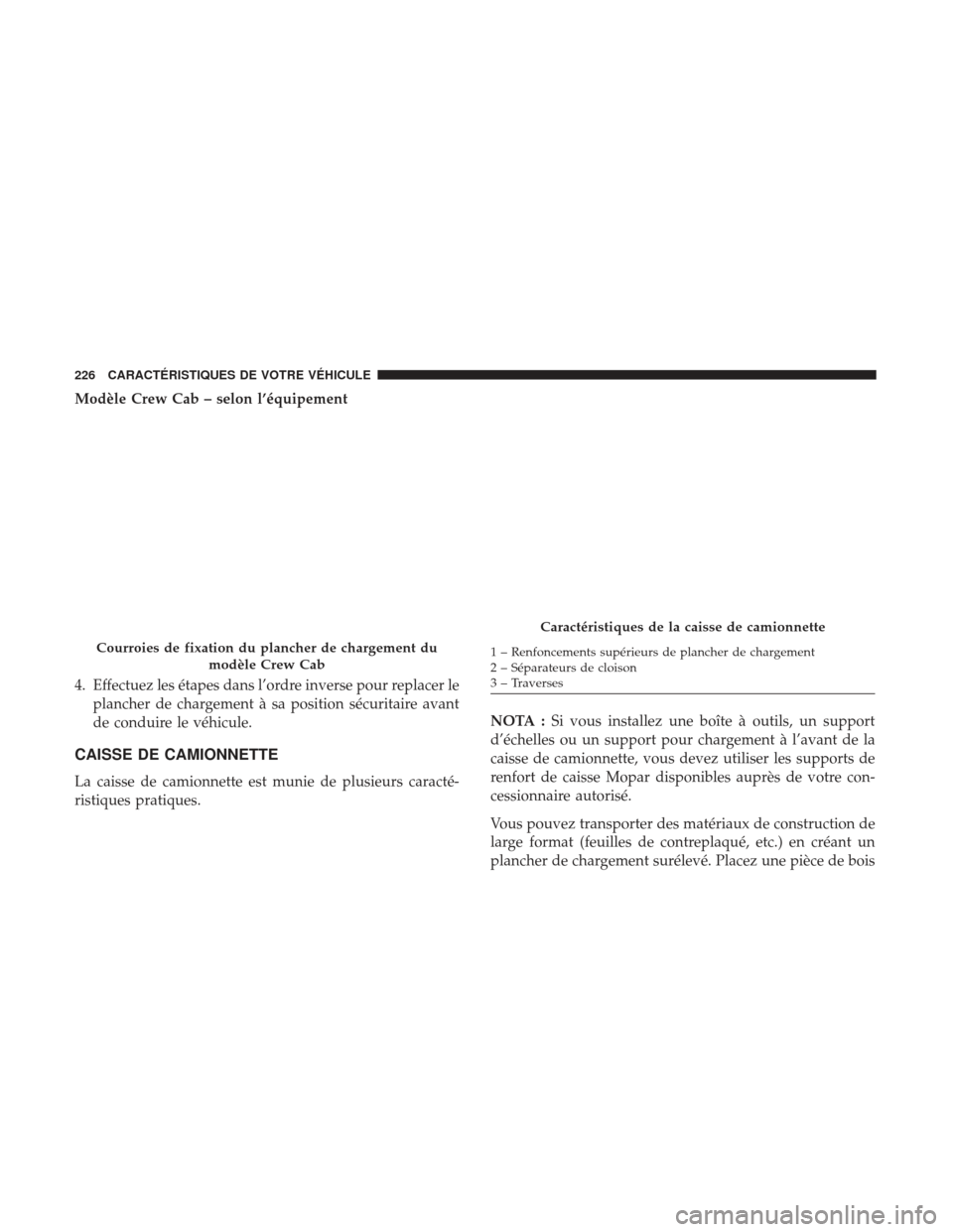 Ram 2500 2017 Manuel du propriétaire (in French) Modèle Crew Cab – selon l’équipement
4. Effectuez les étapes dans l’ordre inverse pour replacer leplancher de chargement à sa position sécuritaire avant
de conduire le véhicule.
CAISSE DE Ram 2500 2017 Manuel du propriétaire (in French) Modèle Crew Cab – selon l’équipement
4. Effectuez les étapes dans l’ordre inverse pour replacer leplancher de chargement à sa position sécuritaire avant
de conduire le véhicule.
CAISSE DE