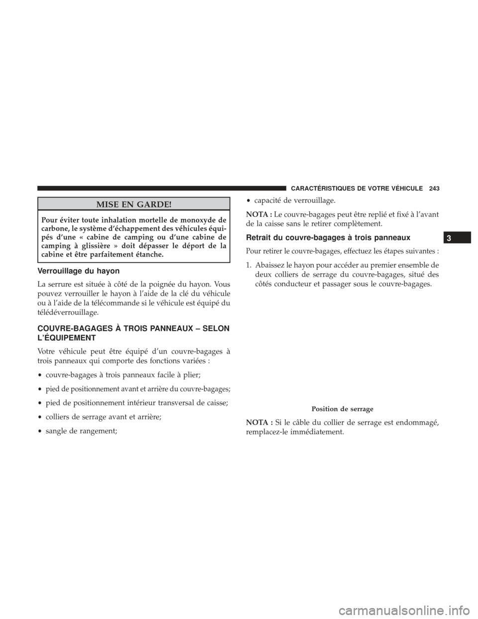 Ram 2500 2017 Manuel du propriétaire (in French) MISE EN GARDE!
Pour éviter toute inhalation mortelle de monoxyde de
carbone, le système d’échappement des véhicules équi-
pés d’une « cabine de camping ou d’une cabine de
camping à gliss Ram 2500 2017 Manuel du propriétaire (in French) MISE EN GARDE!
Pour éviter toute inhalation mortelle de monoxyde de
carbone, le système d’échappement des véhicules équi-
pés d’une « cabine de camping ou d’une cabine de
camping à gliss