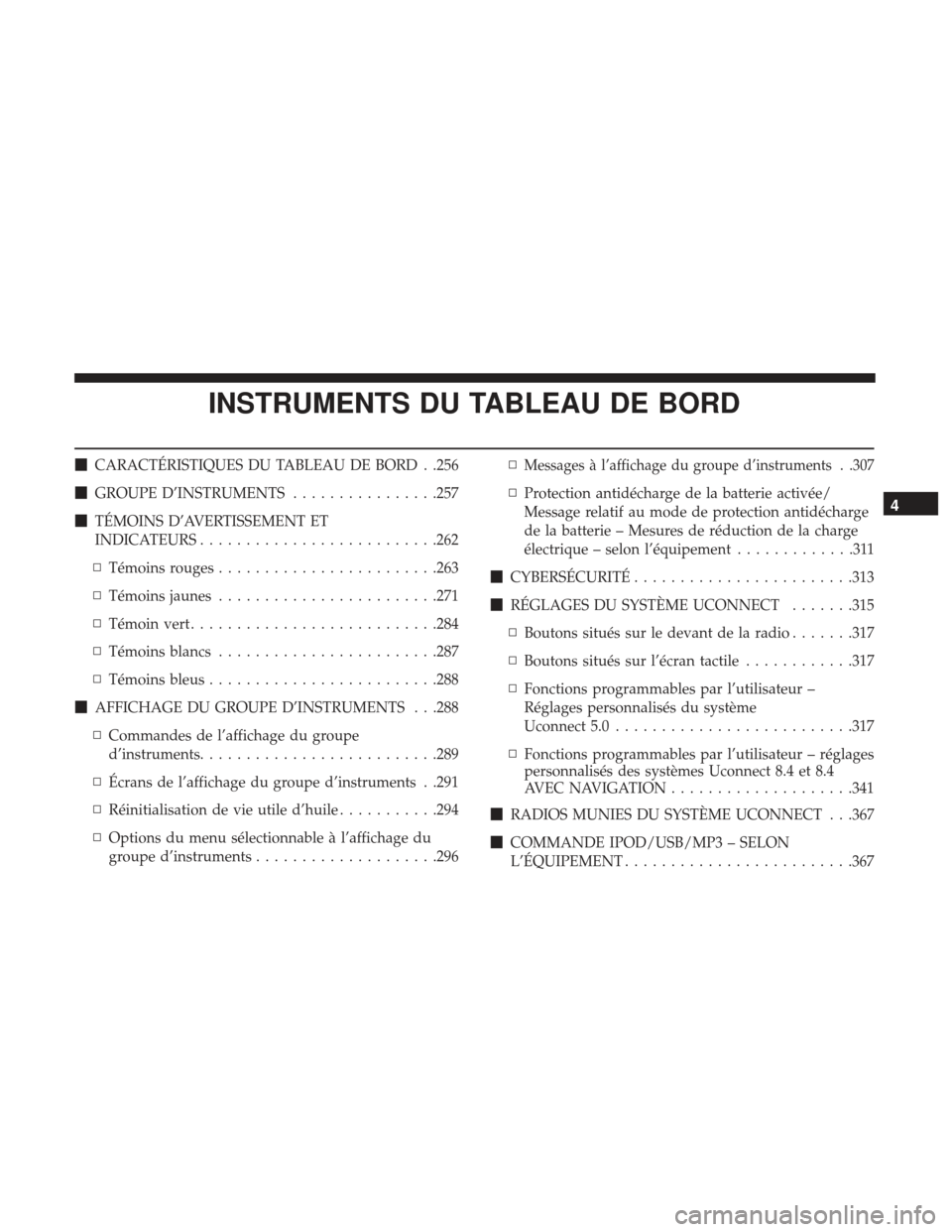 Ram 2500 2017  Manuel du propriétaire (in French)  INSTRUMENTS DU TABLEAU DE BORD
CARACTÉRISTIQUES DU TABLEAU DE BORD . .256
 GROUPE D’INSTRUMENTS ................257
 TÉMOINS D’AVERTISSEMENT ET
INDICATEURS ......................... .262
▫ 