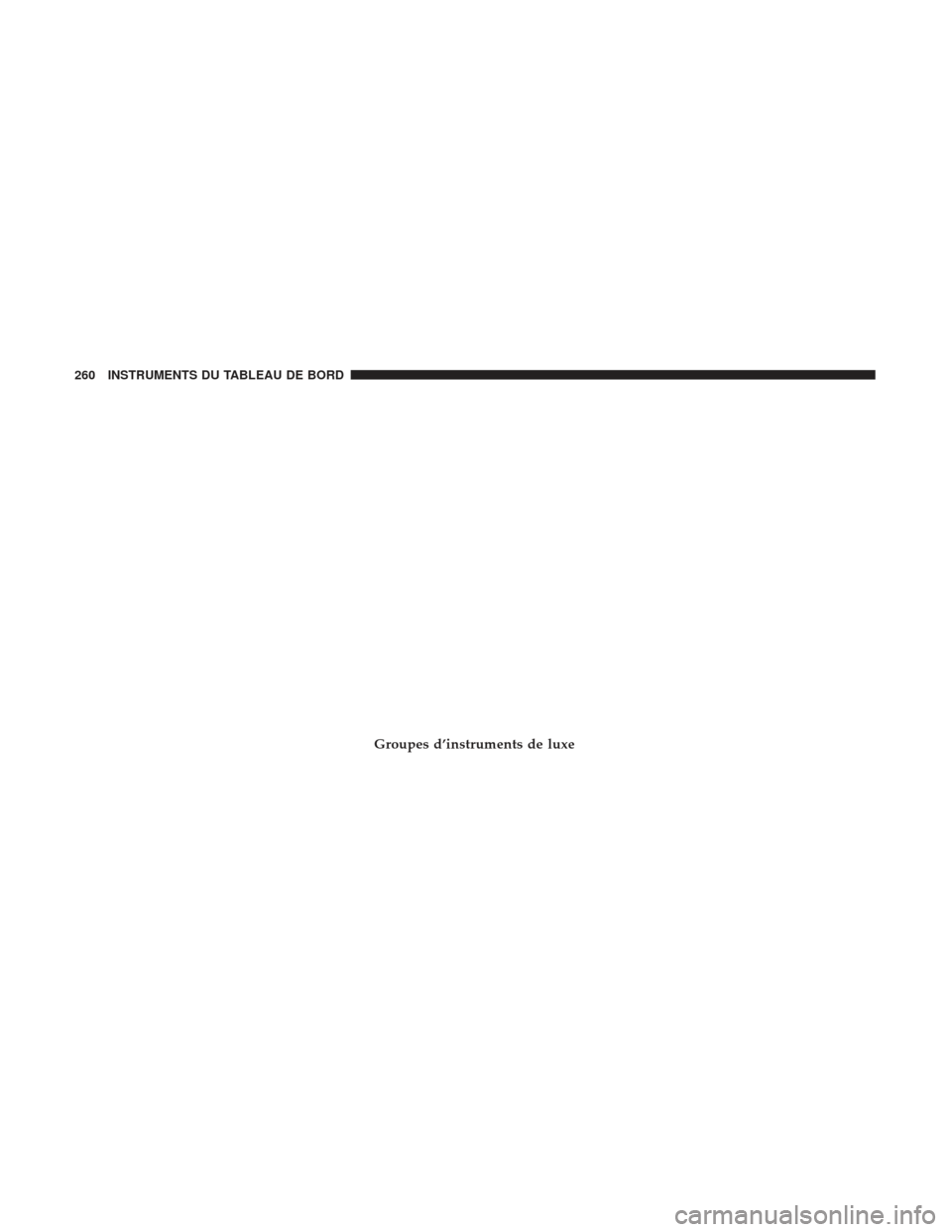 Ram 2500 2017 Manuel du propriétaire (in French) Groupes d’instruments de luxe
260 INSTRUMENTS DU TABLEAU DE BORD Ram 2500 2017 Manuel du propriétaire (in French) Groupes d’instruments de luxe
260 INSTRUMENTS DU TABLEAU DE BORD