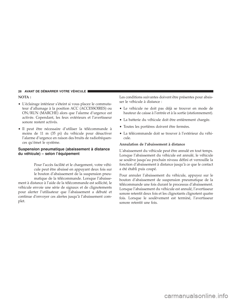 Ram 2500 2017 Manuel du propriétaire (in French) NOTA :
•L’éclairage intérieur s’éteint si vous placez le commuta-
teur d’allumage à la position ACC (ACCESSOIRES) ou
ON/RUN (MARCHE) alors que l’alarme d’urgence est
activée. Cependan Ram 2500 2017 Manuel du propriétaire (in French) NOTA :
•L’éclairage intérieur s’éteint si vous placez le commuta-
teur d’allumage à la position ACC (ACCESSOIRES) ou
ON/RUN (MARCHE) alors que l’alarme d’urgence est
activée. Cependan