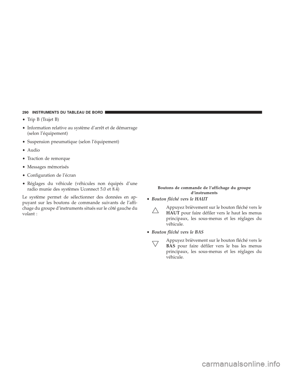 Ram 2500 2017 Manuel du propriétaire (in French) •Trip B (Trajet B)
• Information relative au système d’arrêt et de démarrage
(selon l’équipement)
• Suspension pneumatique (selon l’équipement)
• Audio
• Traction de remorque
• Ram 2500 2017 Manuel du propriétaire (in French) •Trip B (Trajet B)
• Information relative au système d’arrêt et de démarrage
(selon l’équipement)
• Suspension pneumatique (selon l’équipement)
• Audio
• Traction de remorque
•