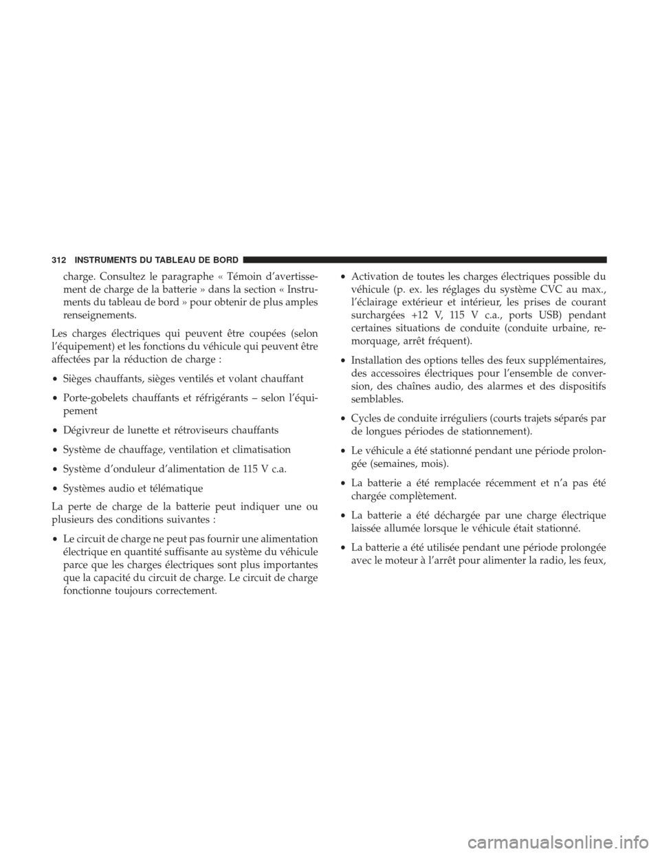 Ram 2500 2017 Manuel du propriétaire (in French) charge. Consultez le paragraphe « Témoin d’avertisse-
ment de charge de la batterie » dans la section « Instru-
ments du tableau de bord » pour obtenir de plus amples
renseignements.
Les charge Ram 2500 2017 Manuel du propriétaire (in French) charge. Consultez le paragraphe « Témoin d’avertisse-
ment de charge de la batterie » dans la section « Instru-
ments du tableau de bord » pour obtenir de plus amples
renseignements.
Les charge