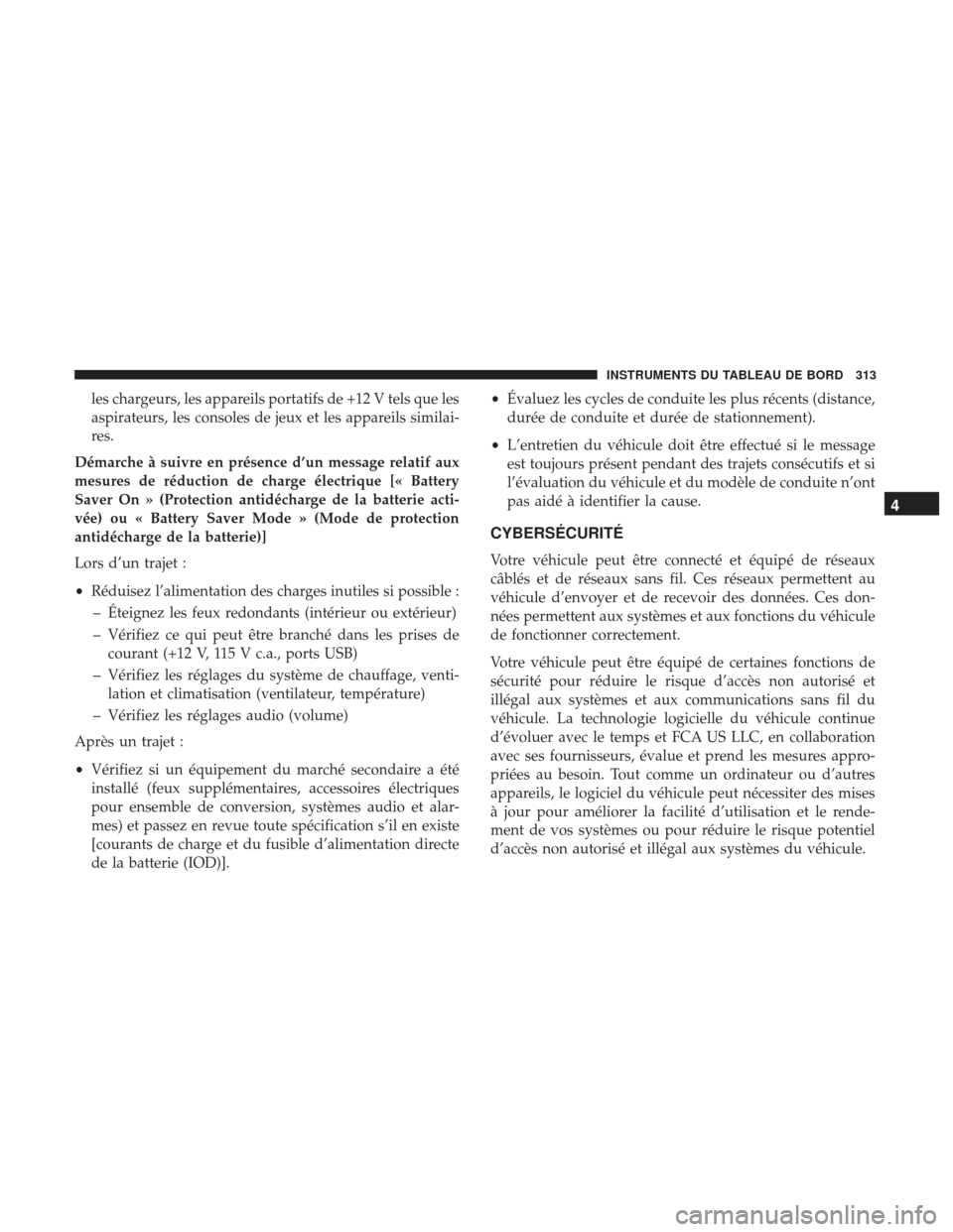 Ram 2500 2017 Manuel du propriétaire (in French) les chargeurs, les appareils portatifs de +12 V tels que les
aspirateurs, les consoles de jeux et les appareils similai-
res.
Démarche à suivre en présence d’un message relatif aux
mesures de ré Ram 2500 2017 Manuel du propriétaire (in French) les chargeurs, les appareils portatifs de +12 V tels que les
aspirateurs, les consoles de jeux et les appareils similai-
res.
Démarche à suivre en présence d’un message relatif aux
mesures de ré