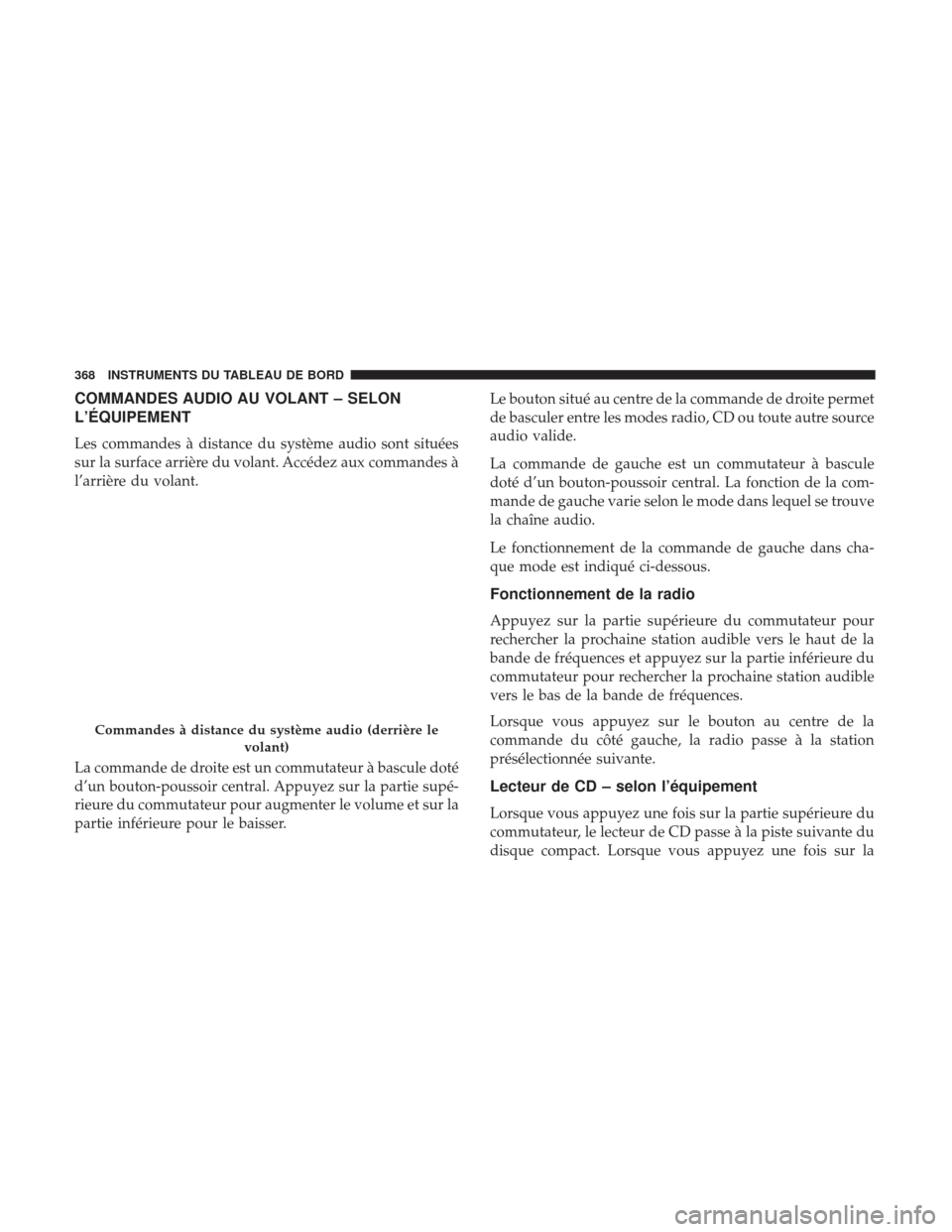 Ram 2500 2017 Manuel du propriétaire (in French) COMMANDES AUDIO AU VOLANT – SELON
L’ÉQUIPEMENT
Les commandes à distance du système audio sont situées
sur la surface arrière du volant. Accédez aux commandes Ã
l’arrière du volant.
La co Ram 2500 2017 Manuel du propriétaire (in French) COMMANDES AUDIO AU VOLANT – SELON
L’ÉQUIPEMENT
Les commandes à distance du système audio sont situées
sur la surface arrière du volant. Accédez aux commandes Ã
l’arrière du volant.
La co