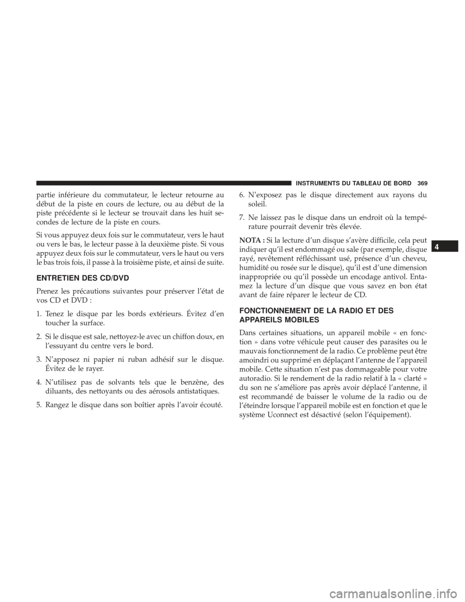 Ram 2500 2017 Manuel du propriétaire (in French) partie inférieure du commutateur, le lecteur retourne au
début de la piste en cours de lecture, ou au début de la
piste précédente si le lecteur se trouvait dans les huit se-
condes de lecture de Ram 2500 2017 Manuel du propriétaire (in French) partie inférieure du commutateur, le lecteur retourne au
début de la piste en cours de lecture, ou au début de la
piste précédente si le lecteur se trouvait dans les huit se-
condes de lecture de