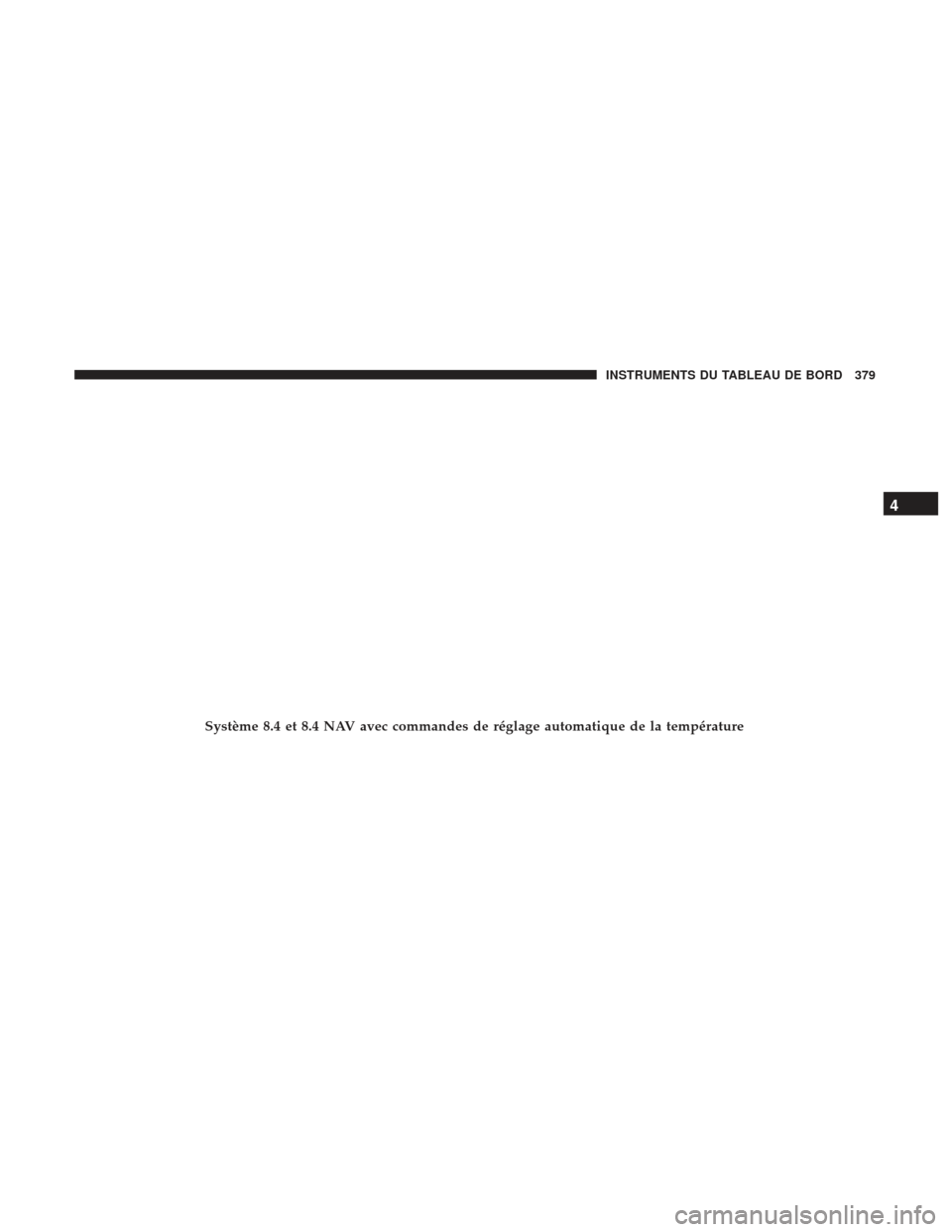 Ram 2500 2017 Manuel du propriétaire (in French) Système 8.4 et 8.4 NAV avec commandes de réglage automatique de la température
4
INSTRUMENTS DU TABLEAU DE BORD 379 Ram 2500 2017 Manuel du propriétaire (in French) Système 8.4 et 8.4 NAV avec commandes de réglage automatique de la température
4
INSTRUMENTS DU TABLEAU DE BORD 379