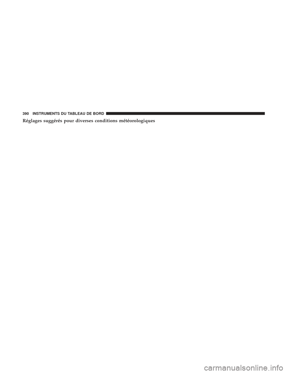 Ram 2500 2017  Manuel du propriétaire (in French)  Réglages suggérés pour diverses conditions météorologiques
390 INSTRUMENTS DU TABLEAU DE BORD 