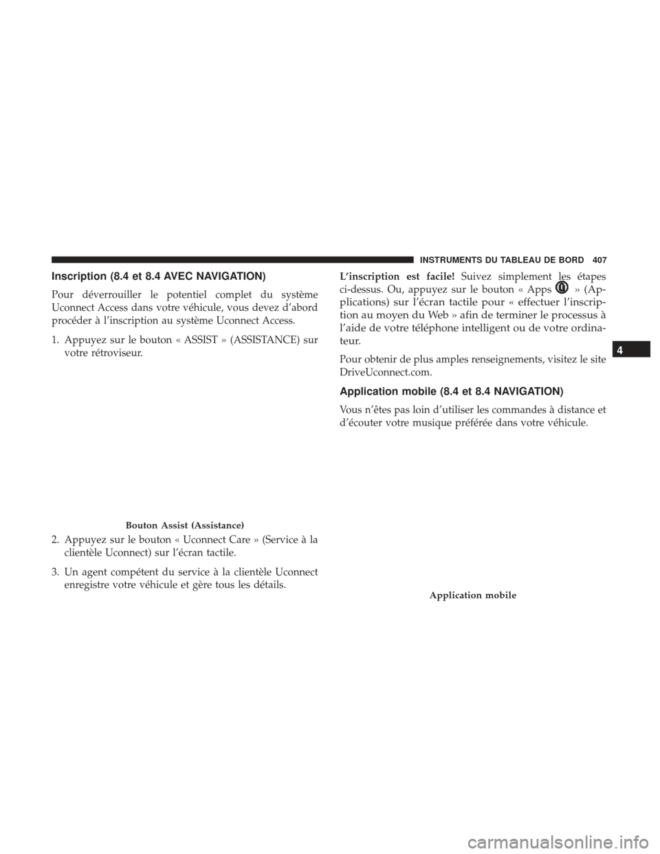 Ram 2500 2017 Manuel du propriétaire (in French) Inscription (8.4 et 8.4 AVEC NAVIGATION)
Pour déverrouiller le potentiel complet du système
Uconnect Access dans votre véhicule, vous devez d’abord
procéder à l’inscription au système Uconne Ram 2500 2017 Manuel du propriétaire (in French) Inscription (8.4 et 8.4 AVEC NAVIGATION)
Pour déverrouiller le potentiel complet du système
Uconnect Access dans votre véhicule, vous devez d’abord
procéder à l’inscription au système Uconne
