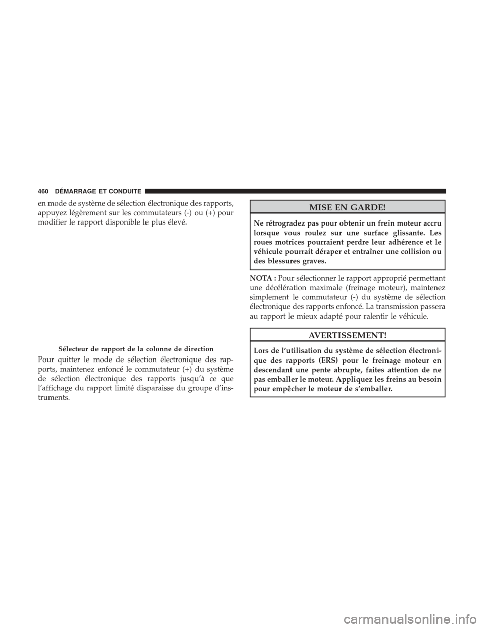 Ram 2500 2017 Manuel du propriétaire (in French) en mode de système de sélection électronique des rapports,
appuyez légèrement sur les commutateurs (-) ou (+) pour
modifier le rapport disponible le plus élevé.
Pour quitter le mode de sélecti Ram 2500 2017 Manuel du propriétaire (in French) en mode de système de sélection électronique des rapports,
appuyez légèrement sur les commutateurs (-) ou (+) pour
modifier le rapport disponible le plus élevé.
Pour quitter le mode de sélecti