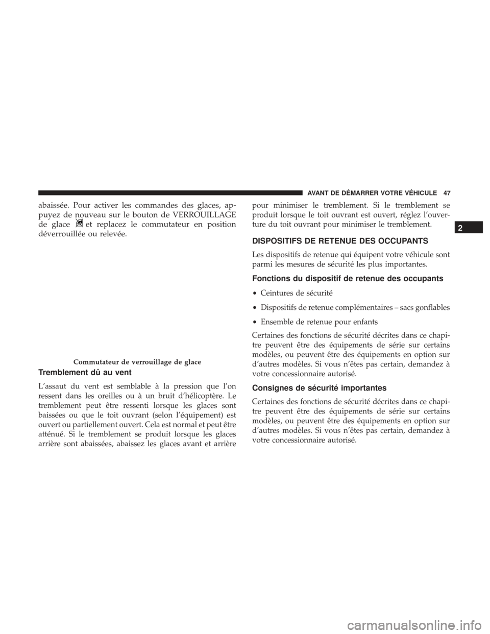 Ram 2500 2017 Manuel du propriétaire (in French) abaissée. Pour activer les commandes des glaces, ap-
puyez de nouveau sur le bouton de VERROUILLAGE
de glace
et replacez le commutateur en position
déverrouillée ou relevée.
Tremblement dû au ven Ram 2500 2017 Manuel du propriétaire (in French) abaissée. Pour activer les commandes des glaces, ap-
puyez de nouveau sur le bouton de VERROUILLAGE
de glace
et replacez le commutateur en position
déverrouillée ou relevée.
Tremblement dû au ven
