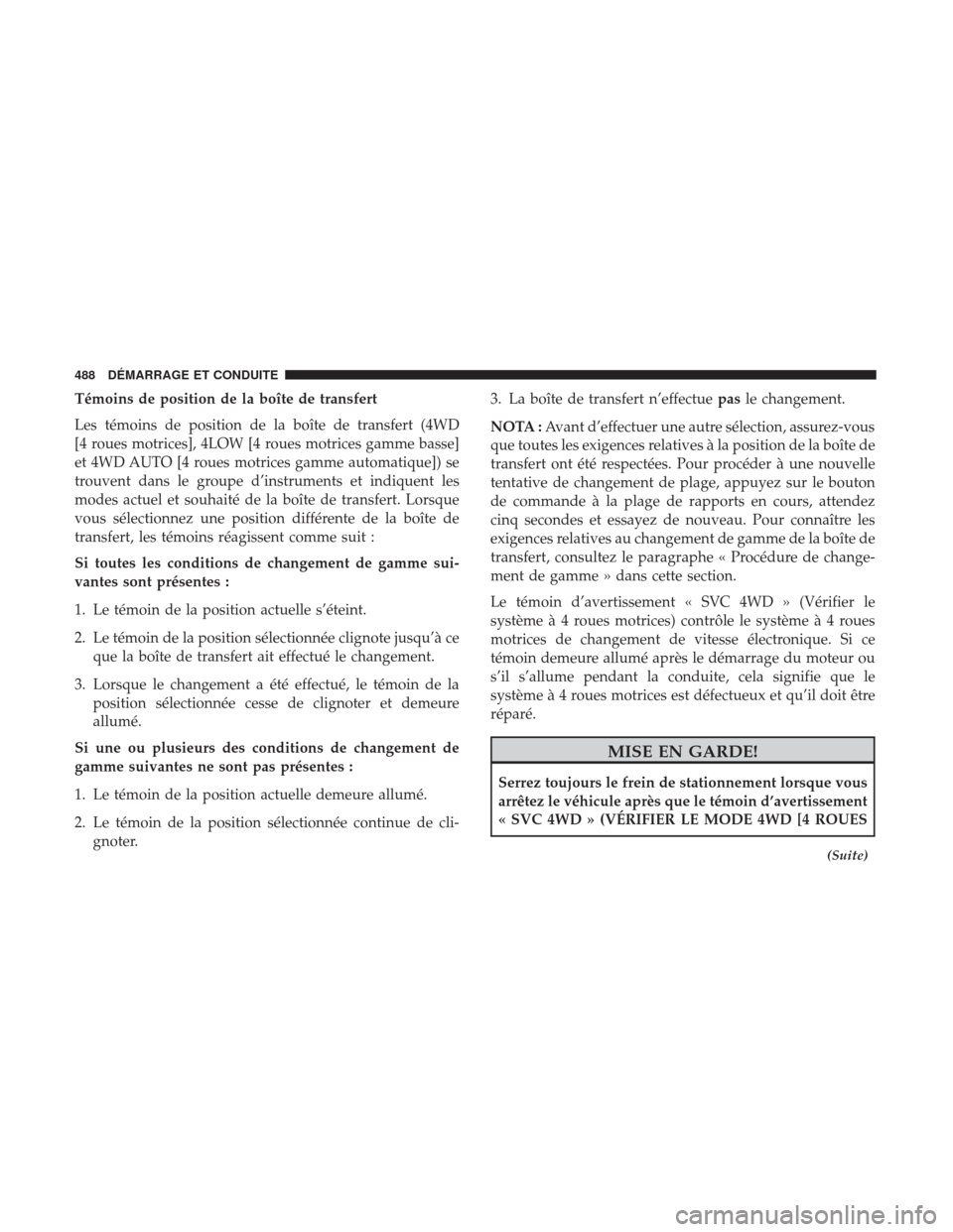 Ram 2500 2017  Manuel du propriétaire (in French)  Témoins de position de la boîte de transfert
Les témoins de position de la boîte de transfert (4WD
[4 roues motrices], 4LOW [4 roues motrices gamme basse]
et 4WD AUTO [4 roues motrices gamme autom
