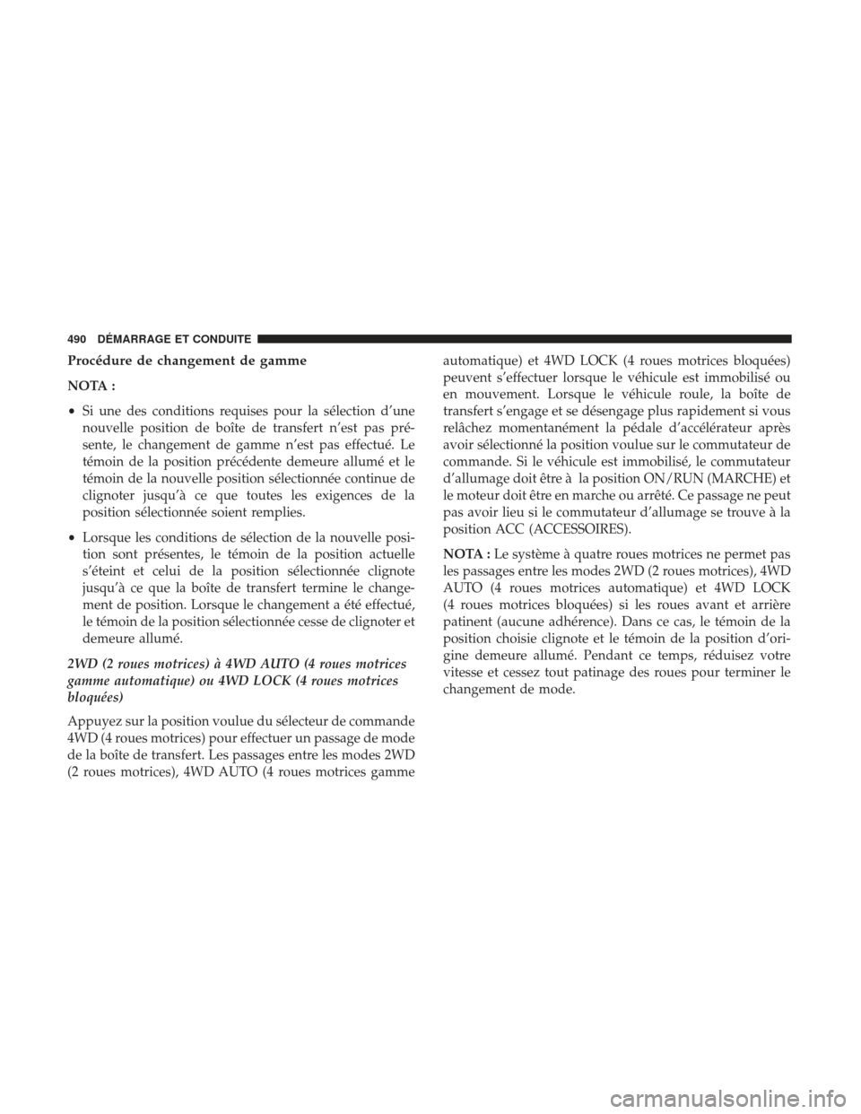 Ram 2500 2017 Manuel du propriétaire (in French) Procédure de changement de gamme
NOTA :
•Si une des conditions requises pour la sélection d’une
nouvelle position de boîte de transfert n’est pas pré-
sente, le changement de gamme n’est p Ram 2500 2017 Manuel du propriétaire (in French) Procédure de changement de gamme
NOTA :
•Si une des conditions requises pour la sélection d’une
nouvelle position de boîte de transfert n’est pas pré-
sente, le changement de gamme n’est p
