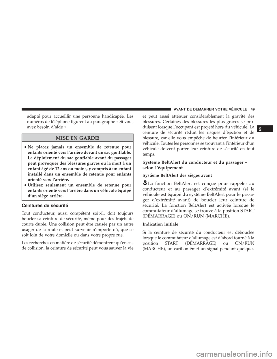 Ram 2500 2017 Manuel du propriétaire (in French) adapté pour accueillir une personne handicapée. Les
numéros de téléphone figurent au paragraphe « Si vous
avez besoin d’aide ».
MISE EN GARDE!
•Ne placez jamais un ensemble de retenue pour
Ram 2500 2017 Manuel du propriétaire (in French) adapté pour accueillir une personne handicapée. Les
numéros de téléphone figurent au paragraphe « Si vous
avez besoin d’aide ».
MISE EN GARDE!
•Ne placez jamais un ensemble de retenue pour