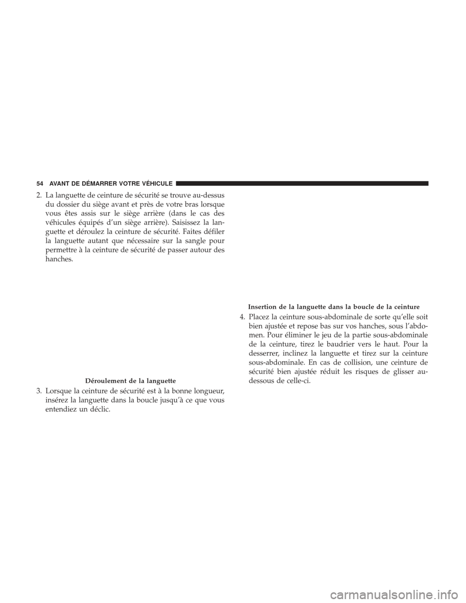 Ram 2500 2017 Manuel du propriétaire (in French) 2. La languette de ceinture de sécurité se trouve au-dessusdu dossier du siège avant et près de votre bras lorsque
vous êtes assis sur le siège arrière (dans le cas des
véhicules équipés d†Ram 2500 2017 Manuel du propriétaire (in French) 2. La languette de ceinture de sécurité se trouve au-dessusdu dossier du siège avant et près de votre bras lorsque
vous êtes assis sur le siège arrière (dans le cas des
véhicules équipés dâ€