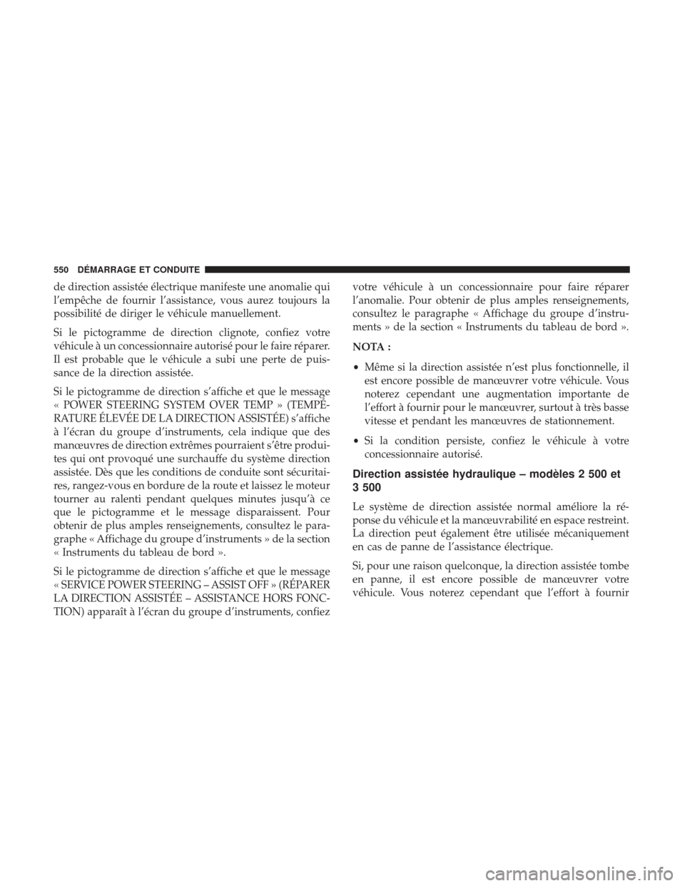Ram 2500 2017 Manuel du propriétaire (in French) de direction assistée électrique manifeste une anomalie qui
l’empêche de fournir l’assistance, vous aurez toujours la
possibilité de diriger le véhicule manuellement.
Si le pictogramme de dir Ram 2500 2017 Manuel du propriétaire (in French) de direction assistée électrique manifeste une anomalie qui
l’empêche de fournir l’assistance, vous aurez toujours la
possibilité de diriger le véhicule manuellement.
Si le pictogramme de dir