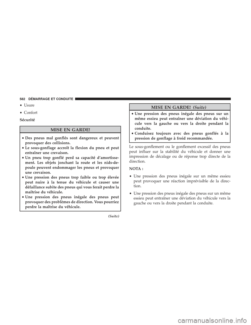 Ram 2500 2017 Manuel du propriétaire (in French) •Usure
• Confort
Sécurité
MISE EN GARDE!
•Des pneus mal gonflés sont dangereux et peuvent
provoquer des collisions.
• Le sous-gonflage accroît la flexion du pneu et peut
entraîner une cre Ram 2500 2017 Manuel du propriétaire (in French) •Usure
• Confort
Sécurité
MISE EN GARDE!
•Des pneus mal gonflés sont dangereux et peuvent
provoquer des collisions.
• Le sous-gonflage accroît la flexion du pneu et peut
entraîner une cre