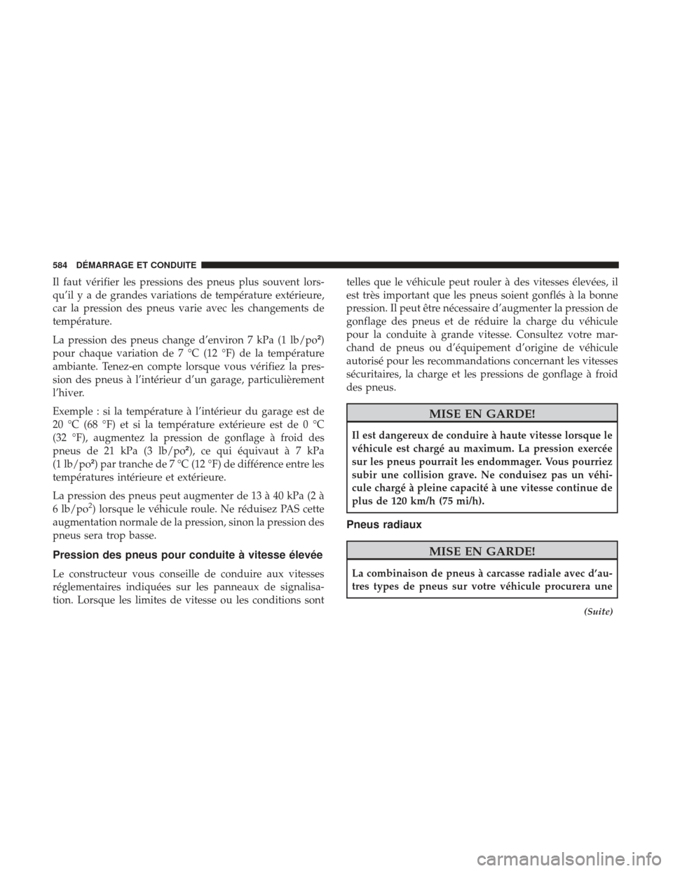 Ram 2500 2017 Manuel du propriétaire (in French) Il faut vérifier les pressions des pneus plus souvent lors-
qu’ilyadegrandes variations de température extérieure,
car la pression des pneus varie avec les changements de
température.
La pressio Ram 2500 2017 Manuel du propriétaire (in French) Il faut vérifier les pressions des pneus plus souvent lors-
qu’ilyadegrandes variations de température extérieure,
car la pression des pneus varie avec les changements de
température.
La pressio