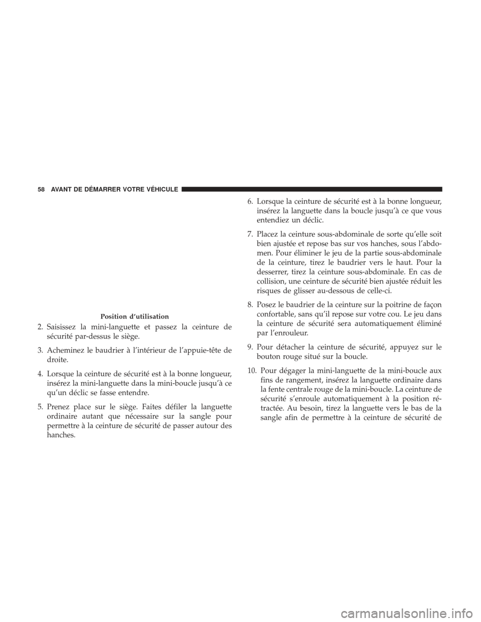 Ram 2500 2017 Manuel du propriétaire (in French) 2. Saisissez la mini-languette et passez la ceinture desécurité par-dessus le siège.
3. Acheminez le baudrier à l’intérieur de l’appuie-tête de droite.
4. Lorsque la ceinture de sécurité e Ram 2500 2017 Manuel du propriétaire (in French) 2. Saisissez la mini-languette et passez la ceinture desécurité par-dessus le siège.
3. Acheminez le baudrier à l’intérieur de l’appuie-tête de droite.
4. Lorsque la ceinture de sécurité e