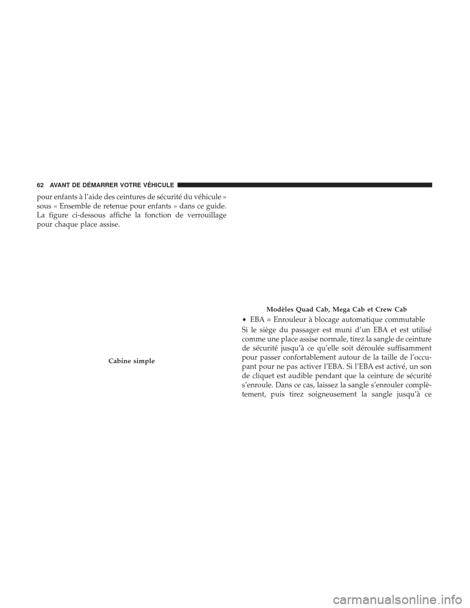 Ram 2500 2017 Manuel du propriétaire (in French) pour enfants à l’aide des ceintures de sécurité du véhicule »
sous « Ensemble de retenue pour enfants » dans ce guide.
La figure ci-dessous affiche la fonction de verrouillage
pour chaque pla Ram 2500 2017 Manuel du propriétaire (in French) pour enfants à l’aide des ceintures de sécurité du véhicule »
sous « Ensemble de retenue pour enfants » dans ce guide.
La figure ci-dessous affiche la fonction de verrouillage
pour chaque pla