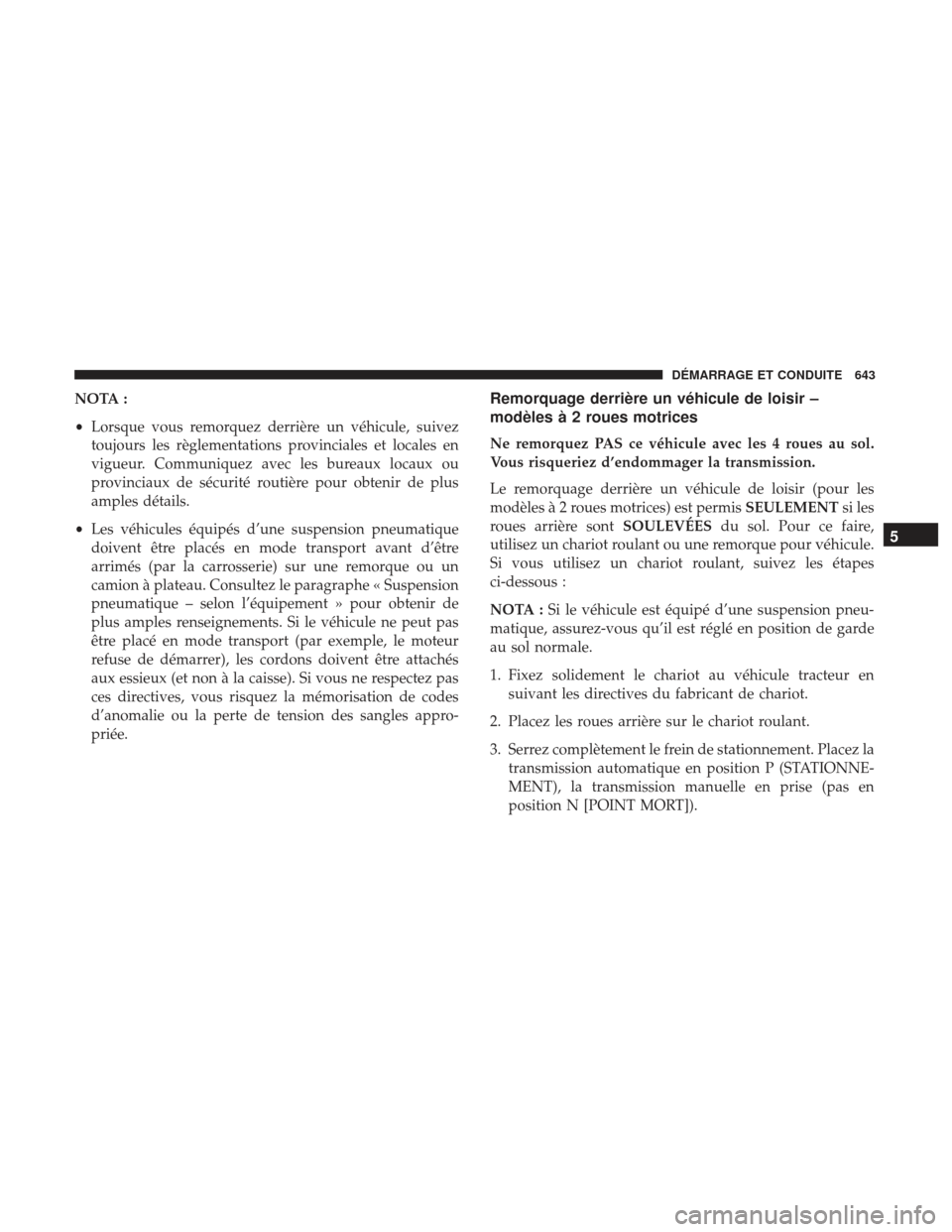 Ram 2500 2017 Manuel du propriétaire (in French) NOTA :
•Lorsque vous remorquez derrière un véhicule, suivez
toujours les règlementations provinciales et locales en
vigueur. Communiquez avec les bureaux locaux ou
provinciaux de sécurité routi Ram 2500 2017 Manuel du propriétaire (in French) NOTA :
•Lorsque vous remorquez derrière un véhicule, suivez
toujours les règlementations provinciales et locales en
vigueur. Communiquez avec les bureaux locaux ou
provinciaux de sécurité routi