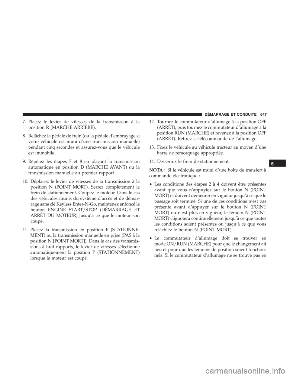 Ram 2500 2017 Manuel du propriétaire (in French) 7. Placez le levier de vitesses de la transmission à laposition R (MARCHE ARRIÈRE).
8. Relâchez la pédale de frein (ou la pédale d’embrayage si votre véhicule est muni d’une transmission man Ram 2500 2017 Manuel du propriétaire (in French) 7. Placez le levier de vitesses de la transmission à laposition R (MARCHE ARRIÈRE).
8. Relâchez la pédale de frein (ou la pédale d’embrayage si votre véhicule est muni d’une transmission man